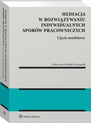 Okładka książki Mediacja w rozwiązywaniu indywidualnych sporów pracowniczych – ujęcie modelowe