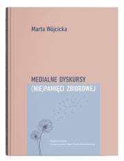 Medialne dyskursy (nie)pamięci zbiorowej. Autor: Wójcicka Marta. Dadada.pl Okładka książki Medialne dyskursy (nie)pamięci zbiorowej