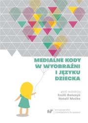 Medialne kody w wyobraźni i języku dziecka. Autor: red. Emilia Bańczyk, Moćko Natalia. Dadada.pl Okładka książki Medialne kody w wyobraźni i języku dziecka