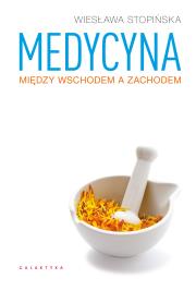 Medycyna między Wschodem a Zachodem. Autor: Wiesława Stopińska. Dadada.pl Okładka książki Medycyna między Wschodem a Zachodem