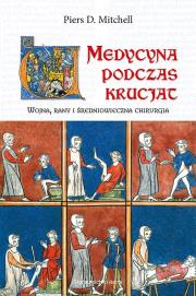 Medycyna podczas krucjat. Wojna, rany i średniowieczna chirurgia. Autor: Piers D. Mitchell. Dadada.pl Okładka książki Medycyna podczas krucjat. Wojna, rany i średniowieczna chirurgia