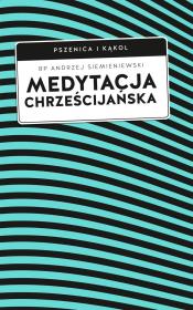 Medytacja chrześcijańska. Autor: Siemieniewski Andrzej. Dadada.pl Okładka książki Medytacja chrześcijańska