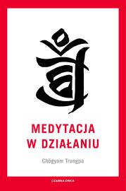 Medytacja w działaniu. Autor: Chogyam Trungpa. Dadada.pl Okładka książki Medytacja w działaniu