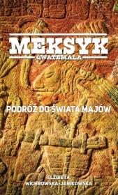 Okładka książki Meksyk, Gwatemala. Podróż do świata Majów