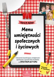 Menu umiejętności społecznych i życiowych Ćwiczenia kształtujące umiejętności społeczne i życiowe dla młodzieży ze spektrum autyzmu. Autor: Karra M. Barber. Dadada.pl Okładka książki Menu umiejętności społecznych i życiowych Ćwiczenia kształtujące umiejętności społeczne i życiowe dla młodzieży ze spektrum autyzmu