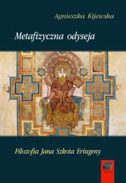 Metafizyczna odyseja. Filozofia Jana Szkota Eriugeny. Autor: Kijewska Agnieszka. Dadada.pl Okładka książki Metafizyczna odyseja. Filozofia Jana Szkota Eriugeny
