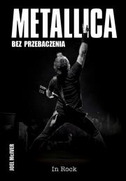 Metallica Bez przebaczenia wyd.2. Autor: McIver Joel. Dadada.pl Okładka książki Metallica Bez przebaczenia wyd.2