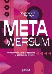 Metawersum. Nowe wyzwania dla zarządzania w gospodarce cyfrowej. Autor: Włodzimierz Szpringer. Dadada.pl Okładka książki Metawersum. Nowe wyzwania dla zarządzania w gospodarce cyfrowej