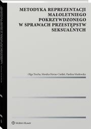 Metodyka reprezentacji małoletniego pokrzywdzonego w sprawach przestępstw seksualnych. Autor: Trocha Olga, Monika Horna-Cieślak, Paulina Masłowska. Dadada.pl Okładka książki Metodyka reprezentacji małoletniego pokrzywdzonego w sprawach przestępstw seksualnych