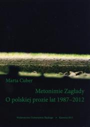 Okładka książki Metonimie Zagłady. O polskiej prozie lat 1987-2012