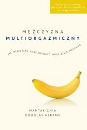 Mężczyzna multiorgazmiczny. Autor: Mantak Chia, Abrams Douglas Carlton, Radosław Mad. Dadada.pl Okładka książki Mężczyzna multiorgazmiczny