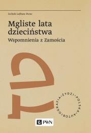 Mgliste lata dzieciństwa. Wspomnienia z Zamościa. Żydzi. Polska. Autobiografia. Autor: Icchok Lejbusz Perec. Dadada.pl Okładka książki Mgliste lata dzieciństwa. Wspomnienia z Zamościa. Żydzi. Polska. Autobiografia