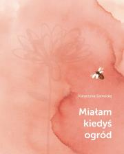 Miałam kiedyś ogród. Autor: Samosiej Katarzyna. Dadada.pl Okładka książki Miałam kiedyś ogród