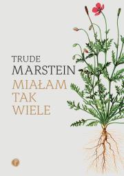 Miałam tak wiele. Autor: Trude Marstein. Dadada.pl Okładka książki Miałam tak wiele