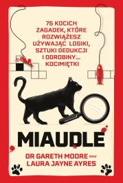 Miaudle. 75 kocich zagadek kryminalnych. Autor: Moore Gareth, Laura Jayne Ayres. Dadada.pl Okładka książki Miaudle. 75 kocich zagadek kryminalnych