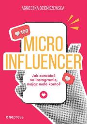 Okładka książki Microinfluencer. Jak zarabiać na instagramie, mając małe konto?