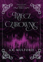 Miecz Czarownic. Królestwa Okrith. Tom 2. Autor: Mulford A.K.. Dadada.pl Okładka książki Miecz Czarownic. Królestwa Okrith. Tom 2