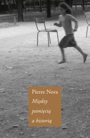Między pamięcią a historią. Autor: Nora Pierre. Dadada.pl Okładka książki Między pamięcią a historią