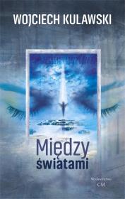 Między światami. Autor: Wojciech Kulawski. Dadada.pl Okładka książki Między światami