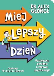 Okładka książki Miej lepszy dzień. Pozytywny poradnik o zdrowiu psychicznym