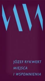 Miejsca i wspomnienia. Autor: Józef Rykwert. Dadada.pl Okładka książki Miejsca i wspomnienia