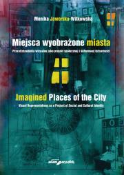 Okładka książki Miejsca wyobrażone miasta. Prze(d)stawienia wizualne jako projekt społecznej i kulturowej tożsamości