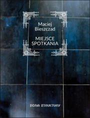Miejsce spotkania. Autor: Bieszczad Maciej. Dadada.pl Okładka książki Miejsce spotkania