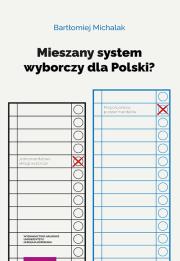 Mieszany system wyborczy dla Polski?. Autor: Michalak Bartłomiej. Dadada.pl Okładka książki Mieszany system wyborczy dla Polski?