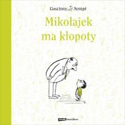 Mikołajek ma kłopoty. Autor: Jean-Jacques Sempé, René Goscinny. Dadada.pl Okładka książki Mikołajek ma kłopoty
