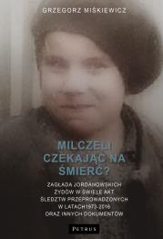 Milczeli czekając na śmierć?. Autor: GRZEGORZ MIŚKIEWICZ. Dadada.pl Okładka książki Milczeli czekając na śmierć?