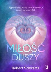 Okładka książki Miłość duszy. Żyj miłością, którą zaplanowałeś, zanim się urodziłeś