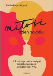 Miłość dzień po dniu. Jak tworzyć udane związki.... Autor: Emilia Kulpa-Nowak. Dadada.pl Okładka książki Miłość dzień po dniu. Jak tworzyć udane związki...
