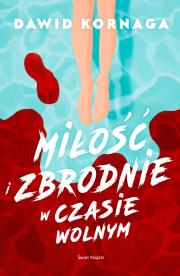 Miłość i zbrodnie w czasie wolnym. Autor: Kornaga Dawid. Dadada.pl Okładka książki Miłość i zbrodnie w czasie wolnym