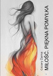 Miłość. Piękna pomyłka. Autor: Cezary Żarna. Dadada.pl Okładka książki Miłość. Piękna pomyłka