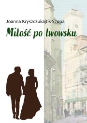 Miłość po lwowsku. Autor: Kryszczukajtis-Szopa Joanna. Dadada.pl Okładka książki Miłość po lwowsku