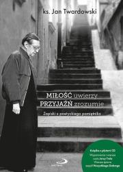 Miłość uwierzy przyjaźń zrozumie. Autor: Jan Twardowski. Dadada.pl Okładka książki Miłość uwierzy przyjaźń zrozumie