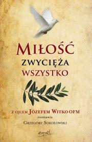 Miłość zwycięża wszystko. Z Ojcem Józefem Witko OFM rozmawia Grzegorz Sokołowski wyd. 2024. Autor: Witko Józef. Dadada.pl Okładka książki Miłość zwycięża wszystko. Z Ojcem Józefem Witko OFM rozmawia Grzegorz Sokołowski wyd. 2024