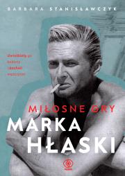 Miłosne gry Marka Hłaski. Autor: Stanisławczyk Barbara. Dadada.pl Okładka książki Miłosne gry Marka Hłaski