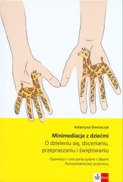 Minimediacje z dziećmi. O dzieleniu się... w.3. Autor: Dworaczyk Katarzyna. Dadada.pl Okładka książki Minimediacje z dziećmi. O dzieleniu się... w.3