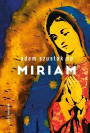 Miriam. Autor: Adam Szustak OP. Dadada.pl Okładka książki Miriam