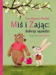 Miś i Zając: dobrzy sąsiedzi. Autor: Kozyra-Pawlak Ewa. Dadada.pl Okładka książki Miś i Zając: dobrzy sąsiedzi