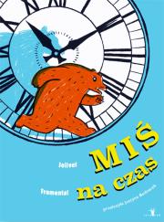 Miś na czas. Autor: Jean-Luc Fromental, Joëlle Jolivet. Dadada.pl Okładka książki Miś na czas