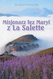 Misjonarz łez Maryi z La Salette. Autor: ks. Józef Pochwat MS. Dadada.pl Okładka książki Misjonarz łez Maryi z La Salette