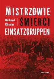 Mistrzowie śmierci. Einsatzgruppen. Autor: Richard Rhodes. Dadada.pl Okładka książki Mistrzowie śmierci. Einsatzgruppen