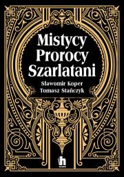 Mistycy, prorocy, szarlatani - uszkodzone. Autor: Sławomir Koper, Tomasz Stanczyk. Dadada.pl Okładka książki Mistycy, prorocy, szarlatani - uszkodzone