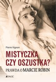 Mistyczka czy oszustka? Prawda o Marcie Robin. Autor: Pierre Vignon, Zofia Pająk (tłum.). Dadada.pl Okładka książki Mistyczka czy oszustka? Prawda o Marcie Robin