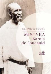 Mistyka Karola de Foucauld. Autor: Ks. Janusz Umerle. Dadada.pl Okładka książki Mistyka Karola de Foucauld