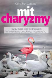 Mit charyzmy. Autor: Olivia Fox Cabane, Grażyna Skoczylas. Dadada.pl Okładka książki Mit charyzmy