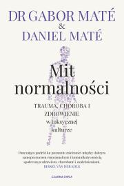 Mit normalności. Trauma, choroba i zdrowienie... Autor: Gabor Mat, Daniel Mat, Piotr Cieślak. Dadada.pl Okładka książki Mit normalności. Trauma, choroba i zdrowienie..