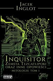 Mitologie T.1 Inqusitor. Zemsta Tezcatlipoki.... Autor: Inglot Jacek. Dadada.pl Okładka książki Mitologie T.1 Inqusitor. Zemsta Tezcatlipoki...